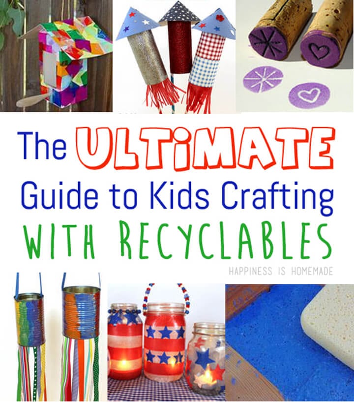 The Ultimate Guide to Kids Crafting With Recyclables