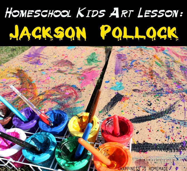 Homeschool Kids Art Lesson Jackson Pollock Happiness is