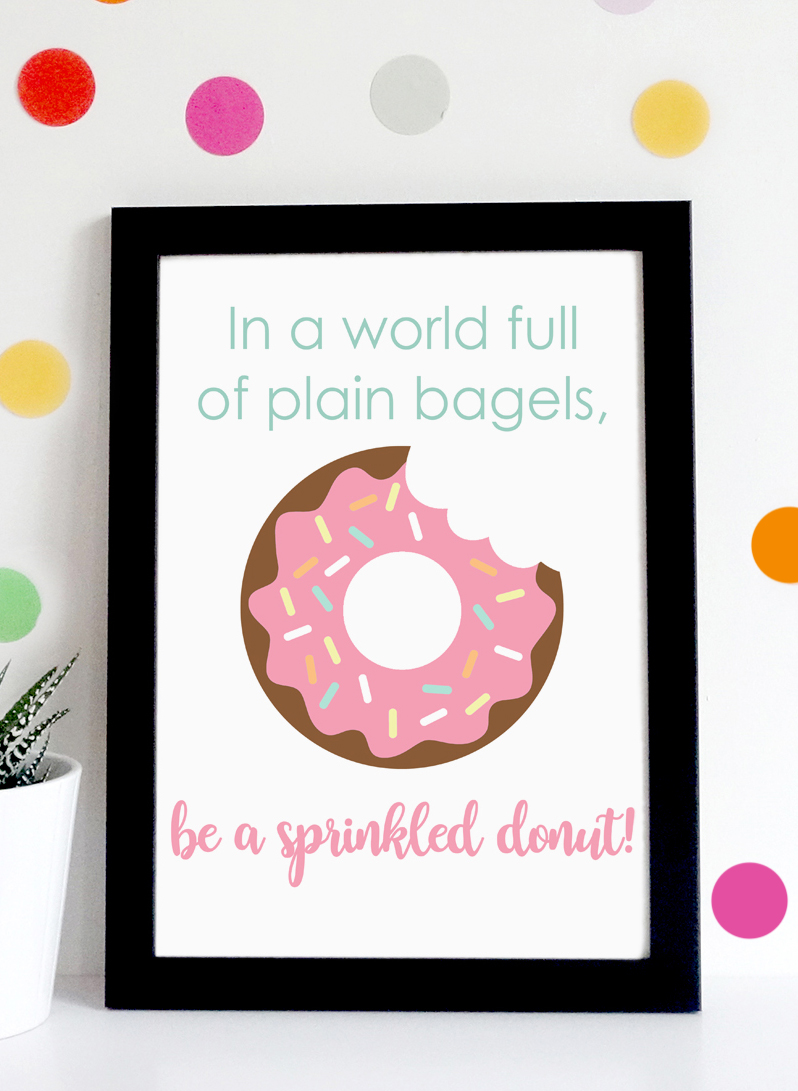 in a world full of plain bagels be a sprinkled donut print sign