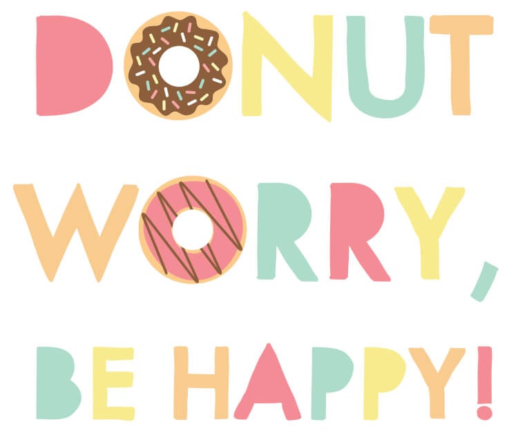 "Donut Worry, Be Happy" Printable Quote + More! Happiness is Homemade