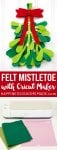 felt mistletoe made with cricut maker