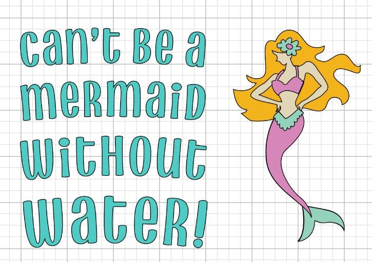 cant be a mermaid without water! design in cricut design space
