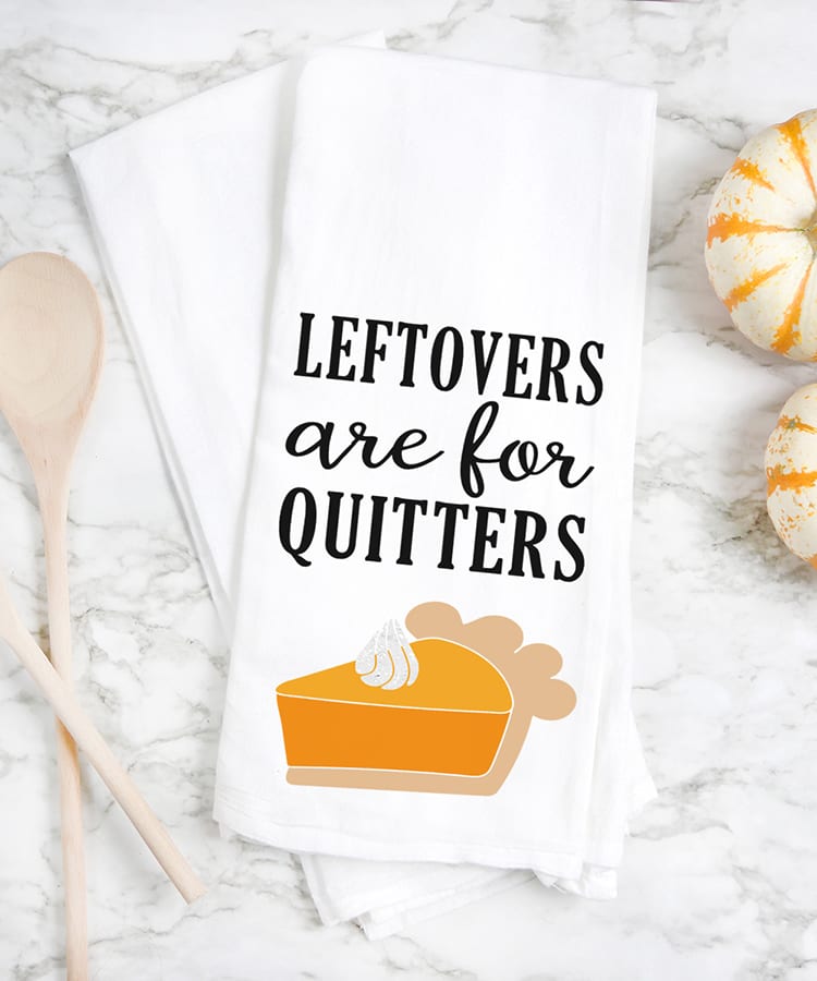 leftovers are for quitters tea towels