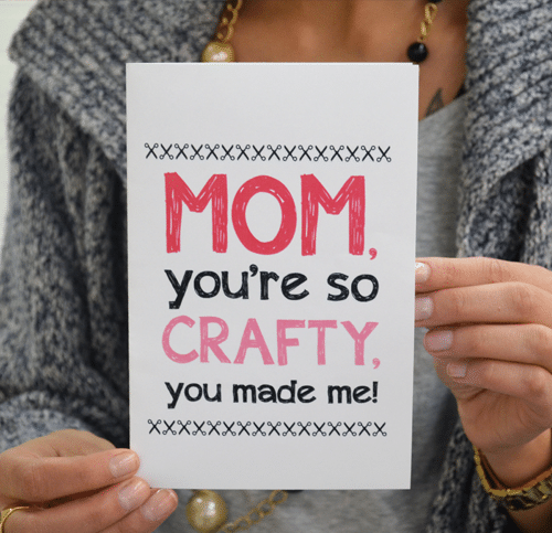 "Mom, you're so crafty you made me!" printable Mother's Day card