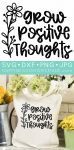 Grow Positive Thoughts SVG File and Tote Bag surrounded by white, green, and yellow flowers