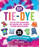 Book cover - DIY Tie-Dye: Step-by-Step Instructions for Creating Cool Colorful Clothing and Accessories by Heidi Kundin