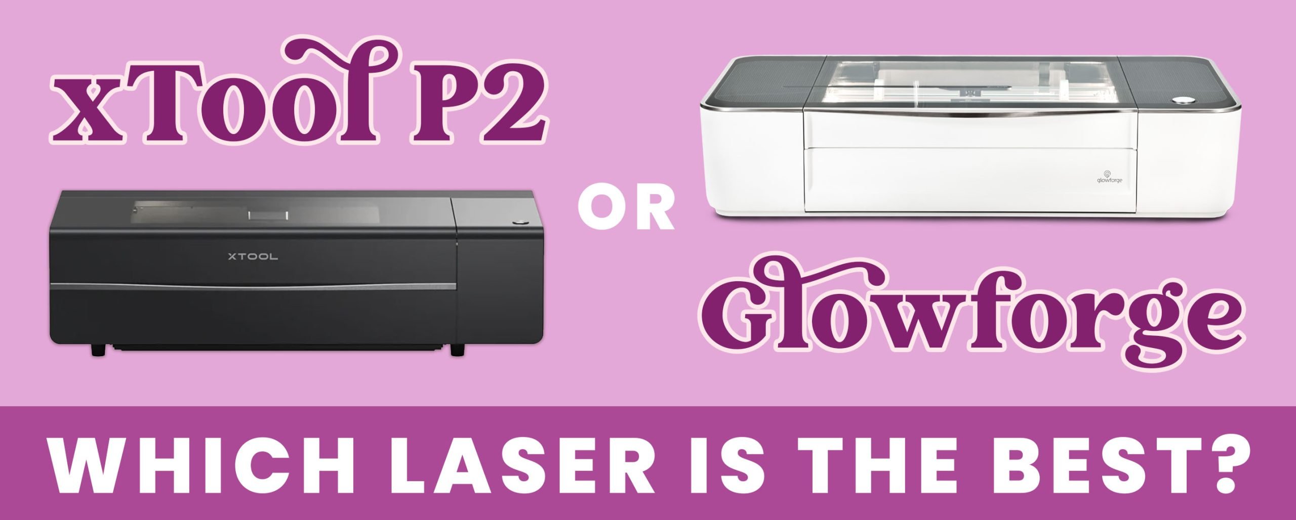 "xTool P2 or Glowforge: Which Laser is the Best?" graphic with images of laser cutters on purple background