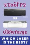 "xTool P2 or Glowforge: Which Laser is the Best?" graphic with images of laser cutters on blue background